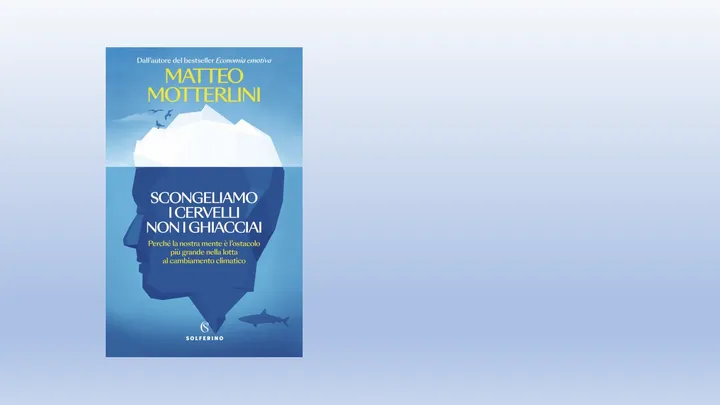 Cover del libro di Matteo Motterlini "Scongeliamo i cervelli non i ghiacciai"